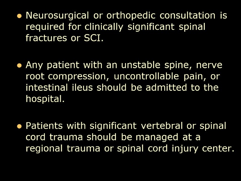 Neurosurgical or orthopedic consultation is required for clinically significant spinal fractures or SCI. 